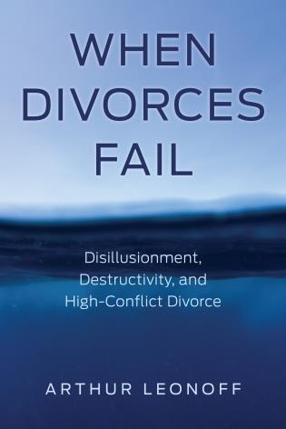 When Divorces Fail: Disillusionment, Destructivity, and High-Conflict Divorce