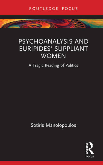 Psychoanalysis and Euripides' Suppliant Women, A Tragic Reading of Politics